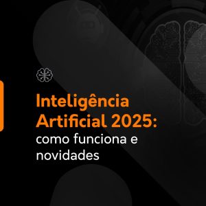 Imagem de capa com fundo escuro e elementos gráficos de cérebro e inteligência artificial. O texto em destaque diz "Inteligência Artificial 2025: como funciona e novidades". A arte comunica uma abordagem técnica e atualizada sobre o funcionamento e as inovações esperadas na área de IA no ano de 2025.
